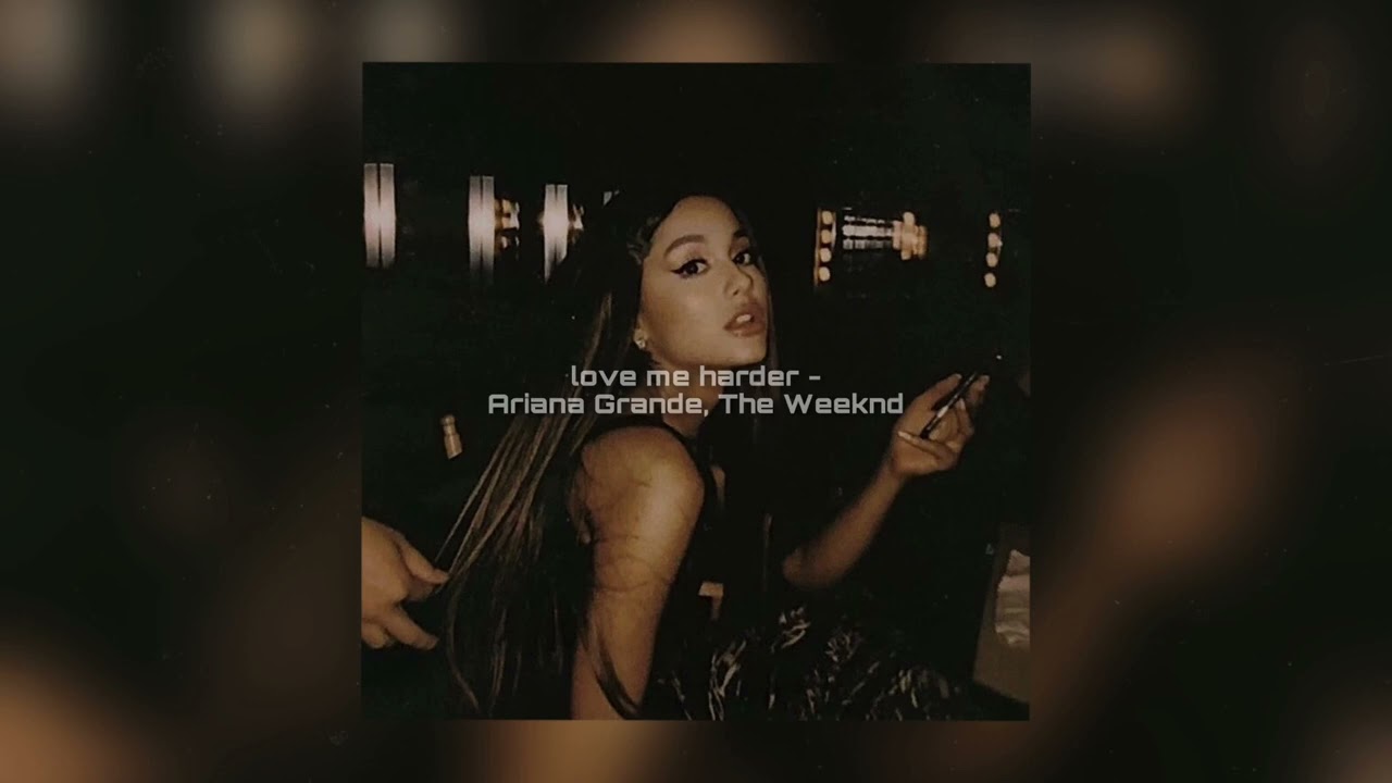 love me harder - Ariana Grande, The Weeknd [sped up]