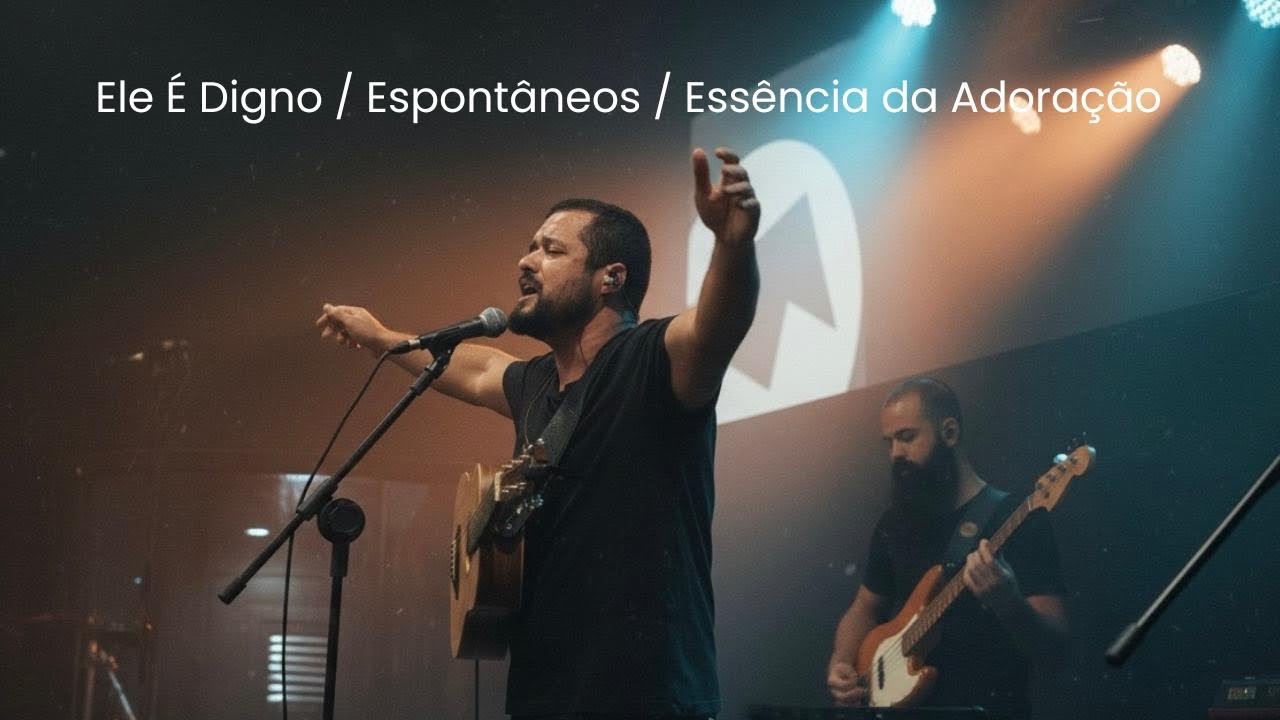 Ele É Digno + Espontâneos + Essência da Adoração 