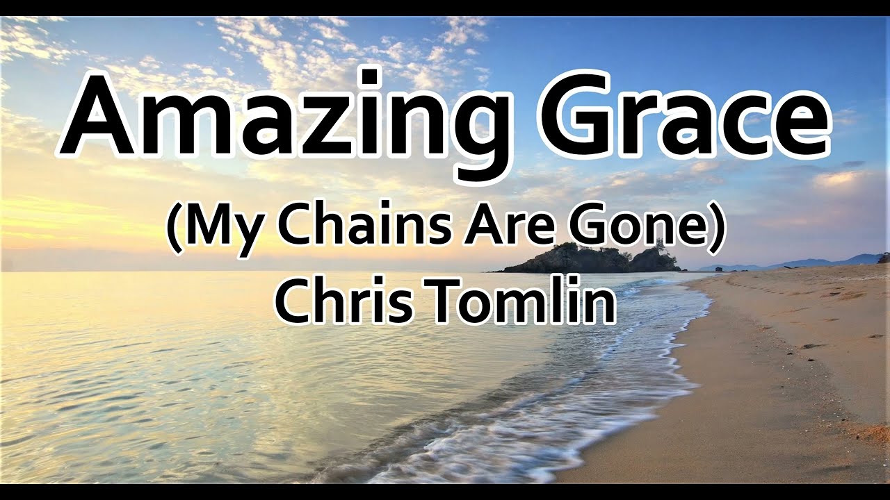 Amazing Grace (My Chains Are Gone) - Chris Tomlin (Lyrics)
