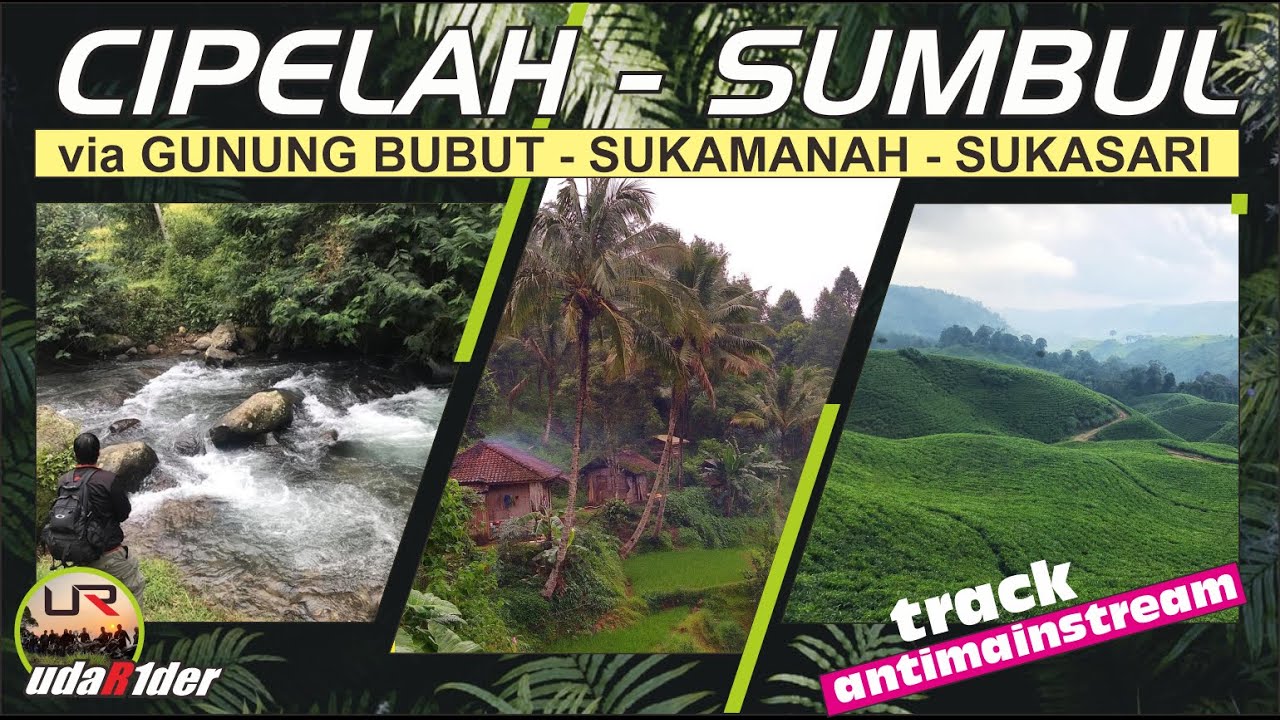 DESAKU yang KUCINTA, CIPELAH - SUMBUL via GUNUNG BUBUT - SUKAMANAH - SUKAMULYA - SUKASARI