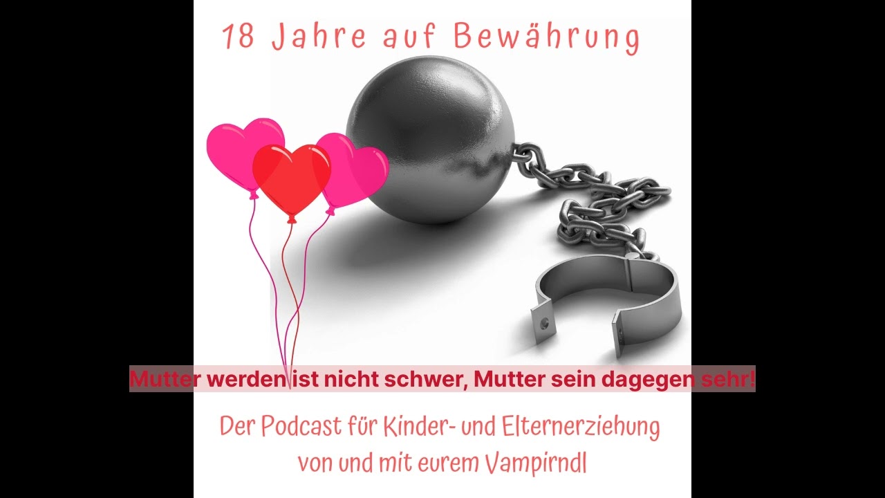 Mutter werden ist nicht schwer, Mutter sein dagegen sehr! | 18 Jahre auf Bew&auml;hrung