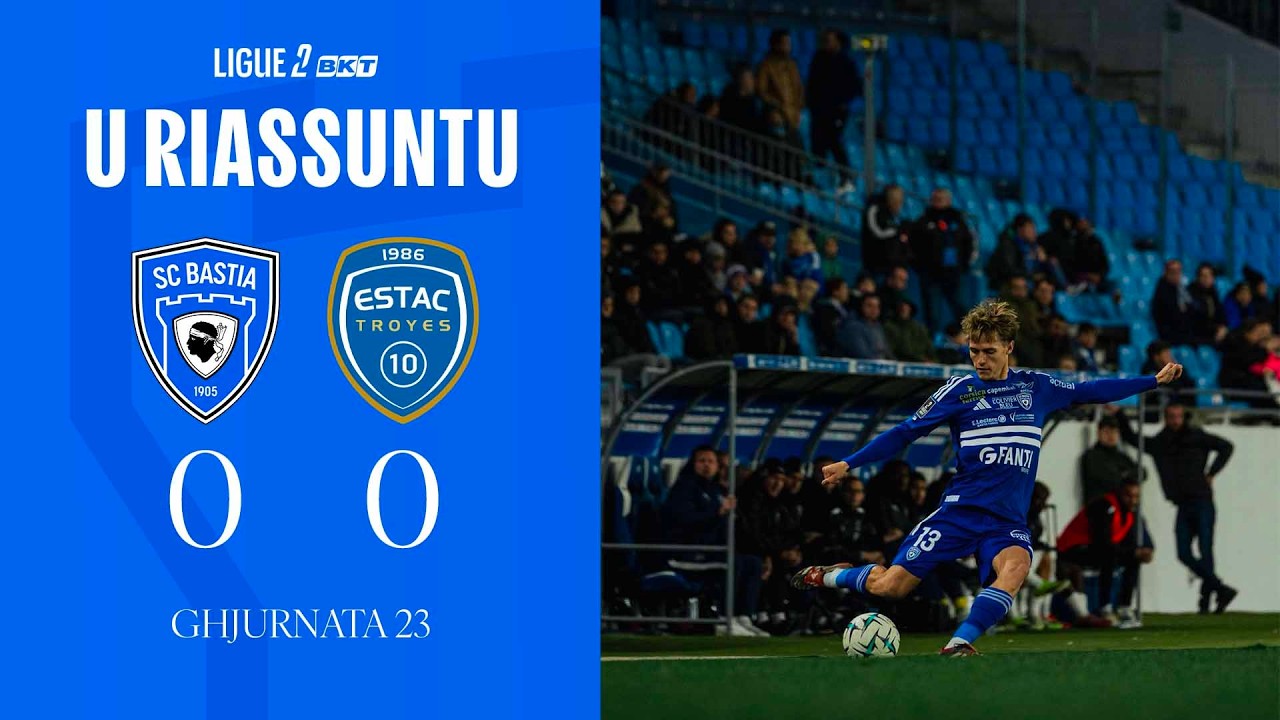 SC Bastia 0-0 ESTAC Troyes : U Riassuntu