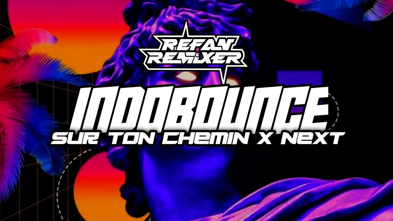 DROP INDOBOUNCE Sur Ton Chemin x Next | (Edit Refan RMX) - INDOBOUNCE