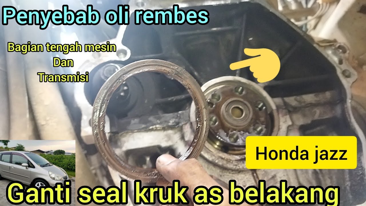 PENYEBAB OLI REMBES BAGIAN MESIN TENGAH DAN TRANSMISI GANTI SEAL KRUK AS  SEAL CRANKSHAFT  HONDA JAZ