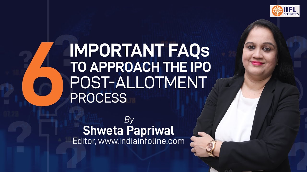 6 Important FAQs To Approach The IPO Post-Allotment Process | IIFL Securities | Shweta Papriwal