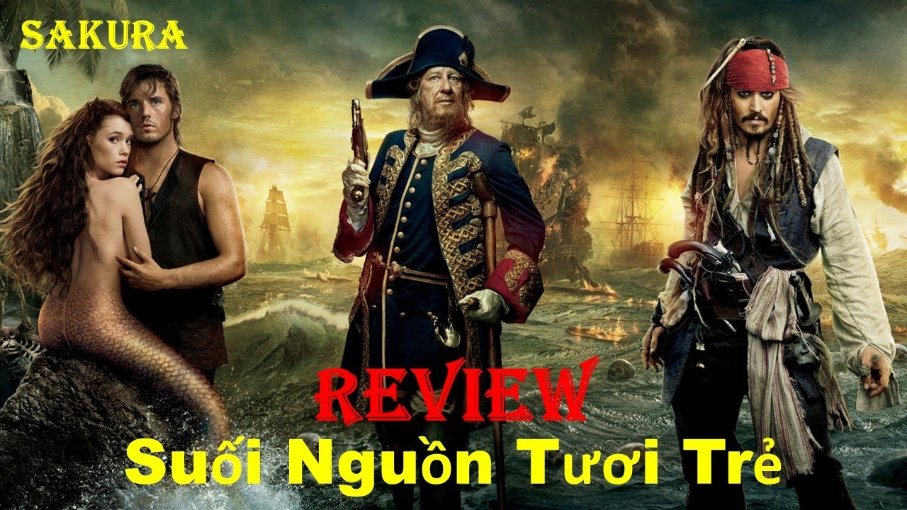 REVIEW PHIM CƯỚP BIỂN CARIB&Ecirc; 4: SUỐI NGUỒN TƯƠI TRẺ || SAKURA REVIEW