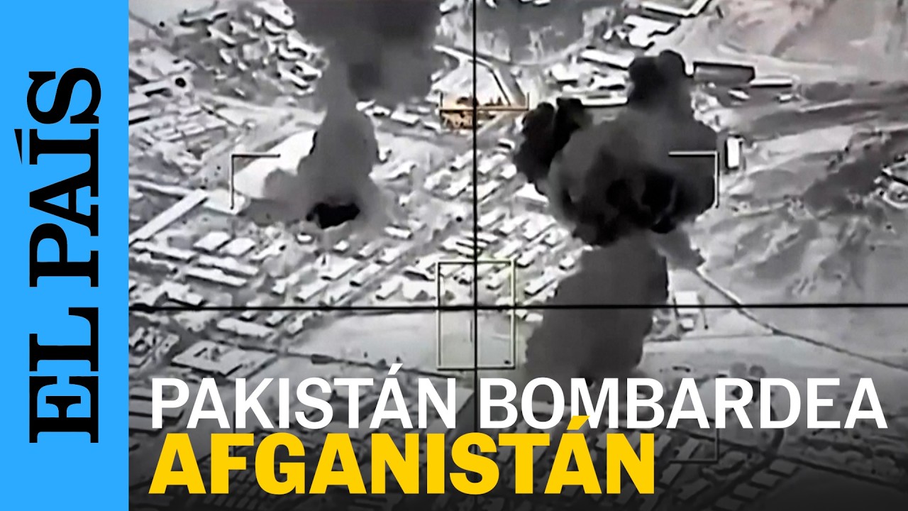 PAKISTÁN BOMBARDEA KABUL y se declara en “guerra abierta” con Afganistán | EL PAÍS