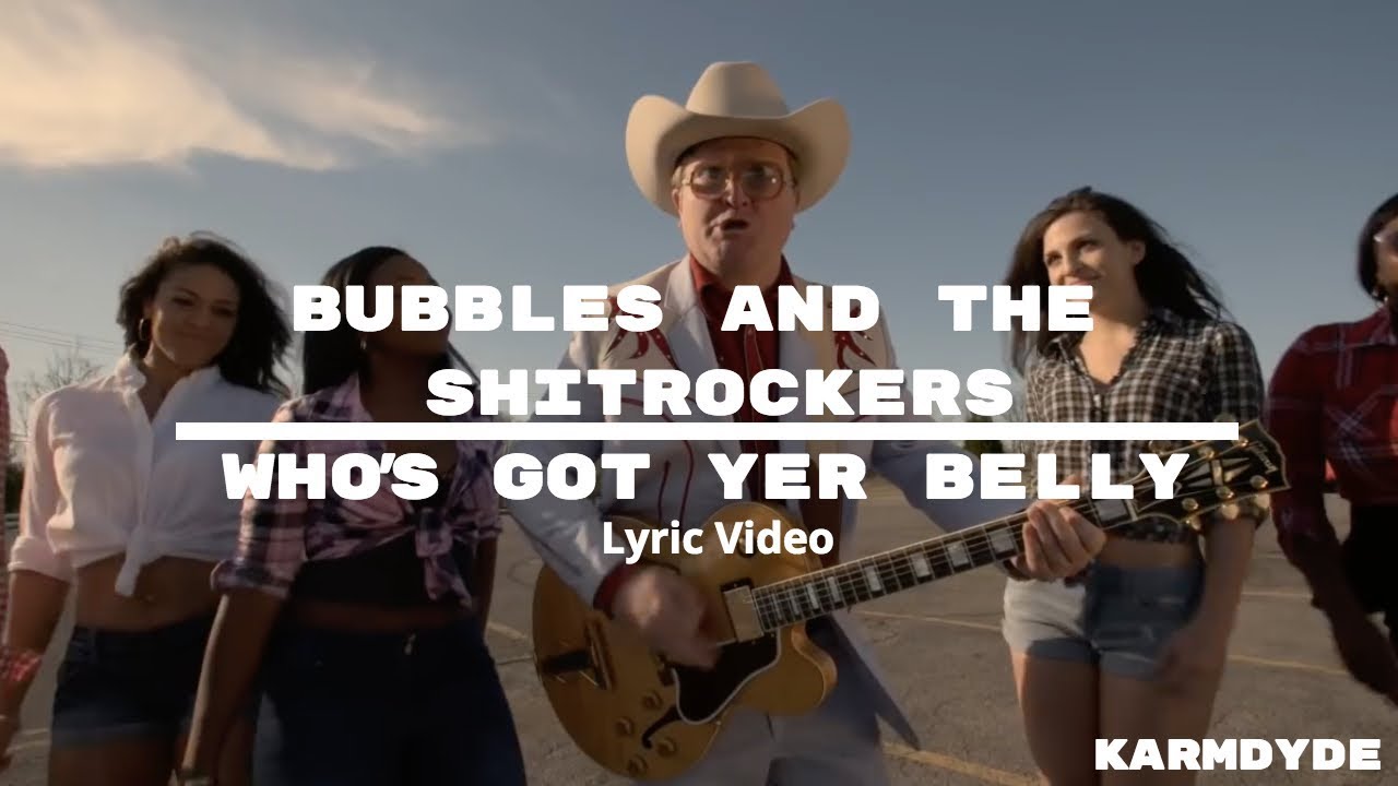 Bubbles and the Shitrockers - Who's Got Yer Belly Lyrics