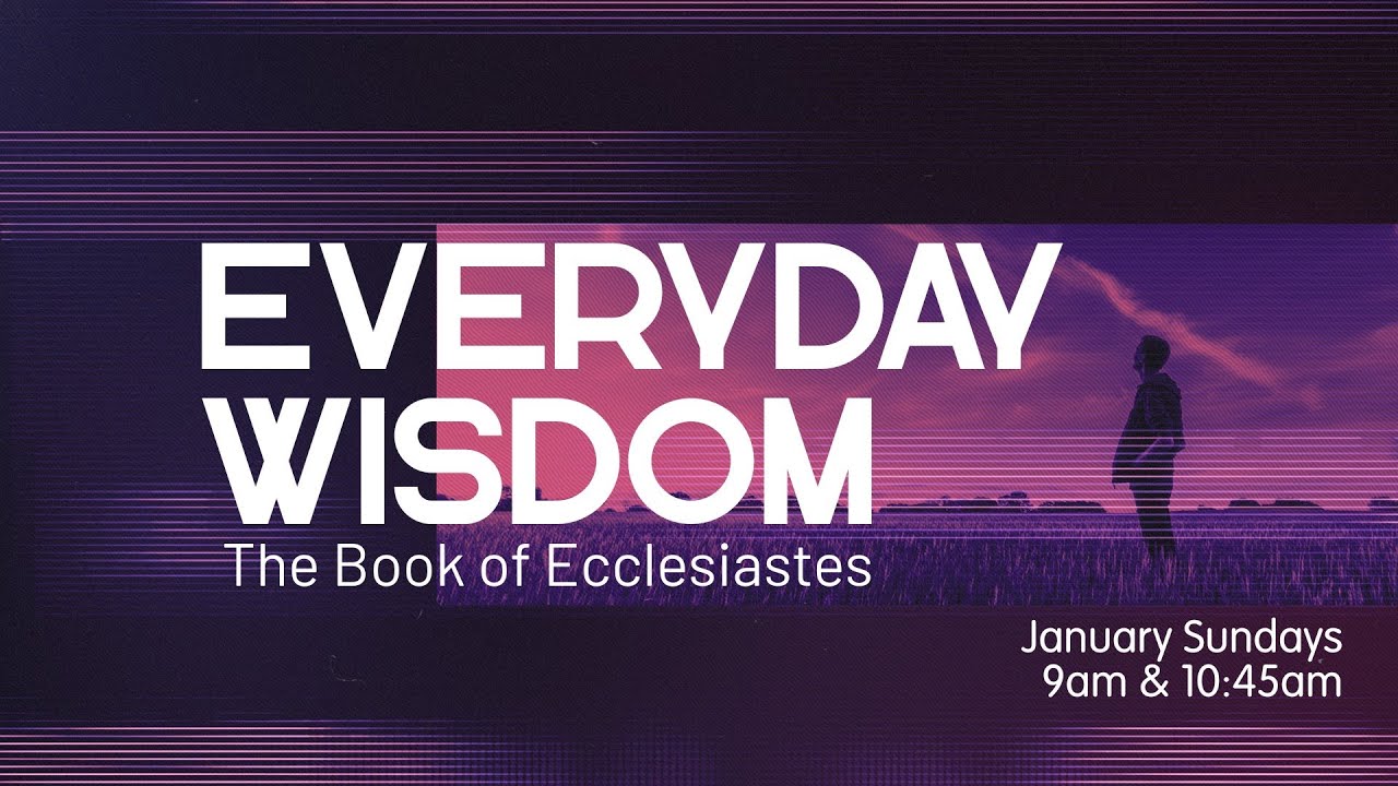 Everyday Wisdom - Ecclesiastes (Part 4)