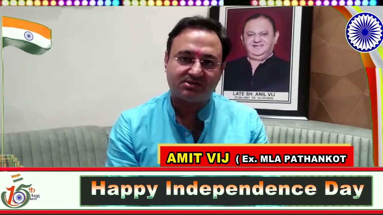 INDEPENDENCE DAY WISHES FROM AMIT VIJ  ( Ex  MLA PATHANKOT )