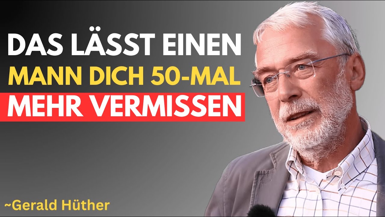 Das lässt einen Mann dich 50-mal mehr vermissen Psychologie tiefer emotionaler Bindung Gerald Hüther