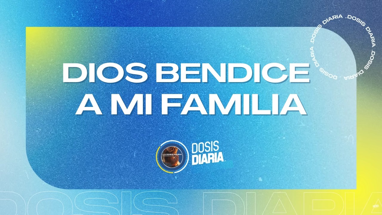 La Dosis Diaria - DIOS, BENDICE A MI FAMILIA Y PROTÉGELOS ! 🙏🏡