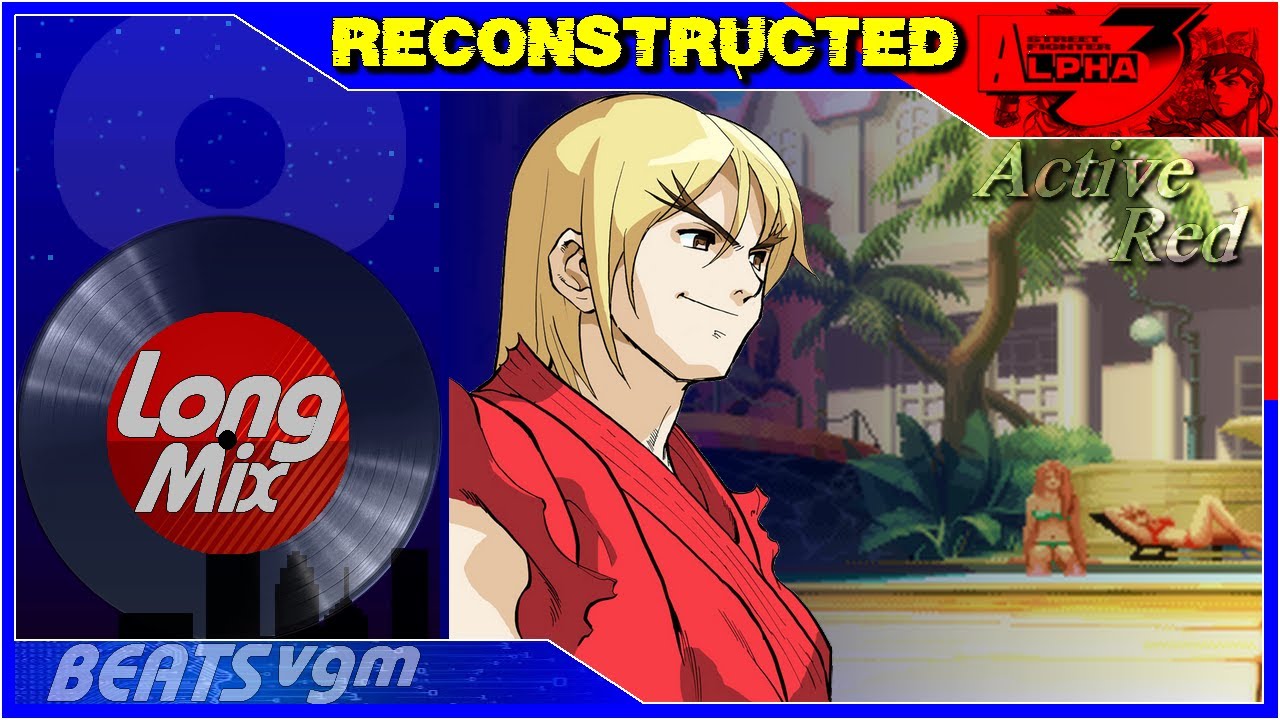 Street Fighter Alpha 3 - Active Red (Theme of Ken) [Reconstructed Long Mix 8-BeatsVGM]