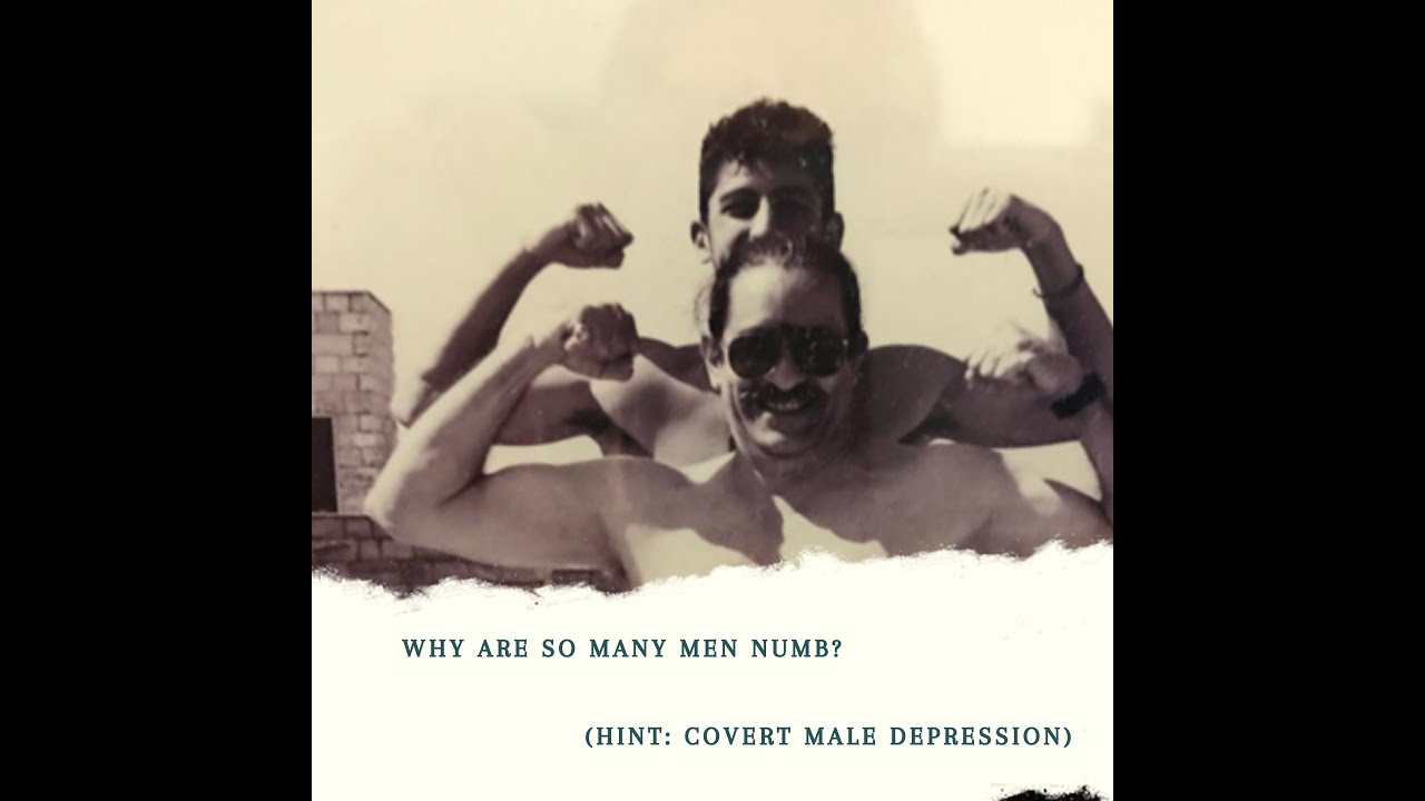 Why are so many men numb? (Hint: It's covert male depression)