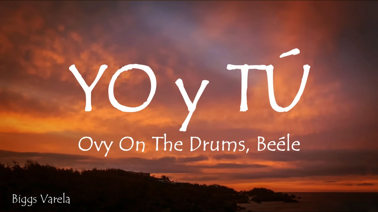 Ovy On The Drums, Quevedo, Beéle - YO y TÚ (Letra/Lyrics)