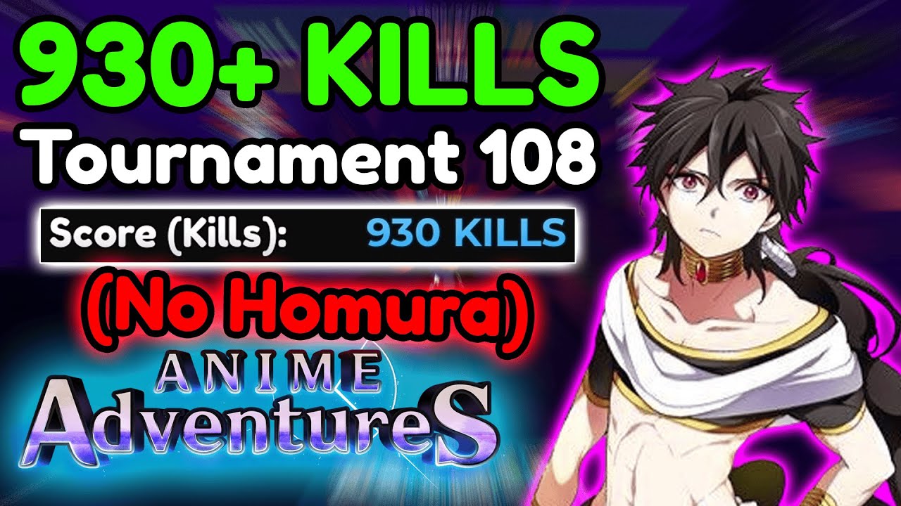 (NO HOMURA) TOURNAMENT 108 930+ KILLS STRAT | Anime Adventures