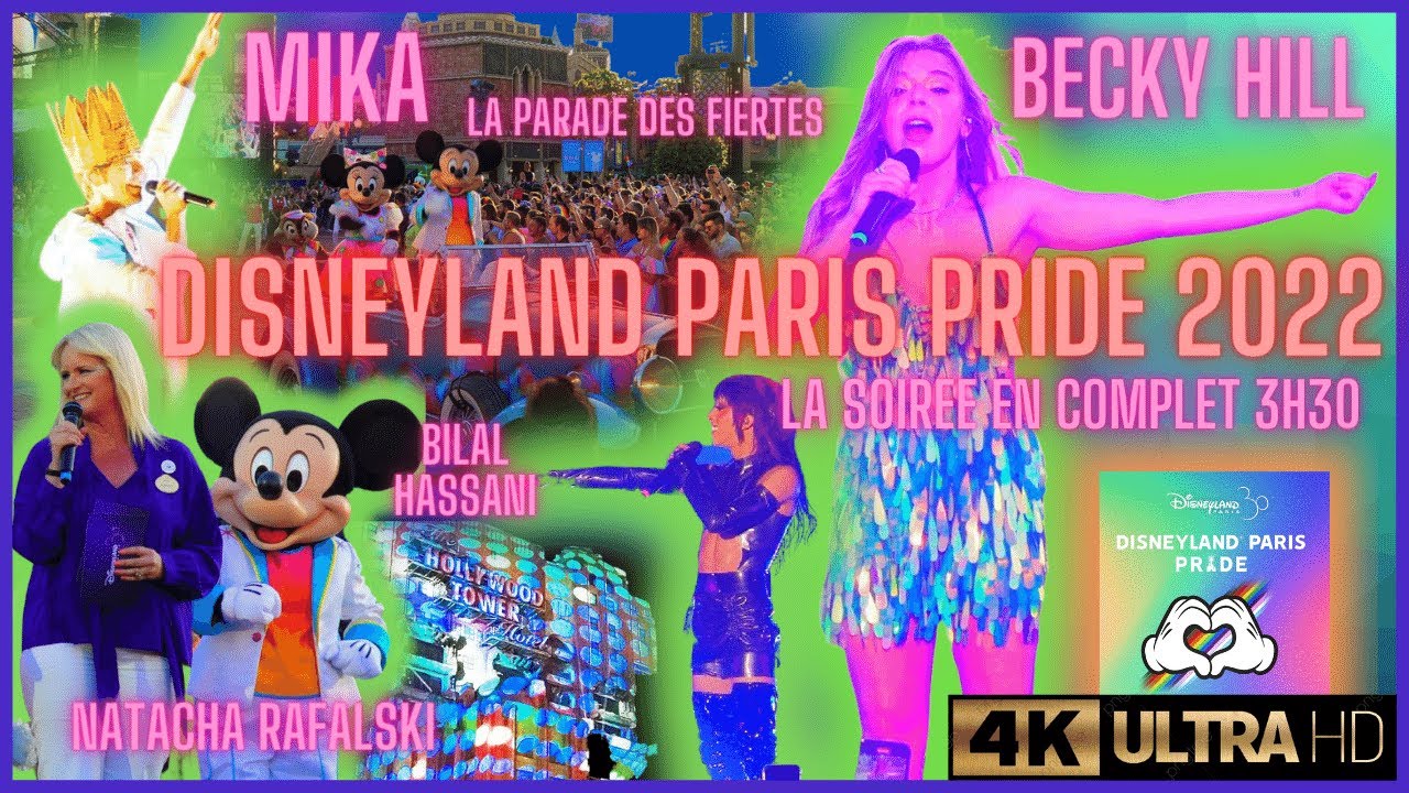 4K DISNEYLAND PARIS PRIDE 2022 LA SOIREE EN COMPLET 3H30 BECKY HILL BILAL HASSANI MIKA STEADYCAM