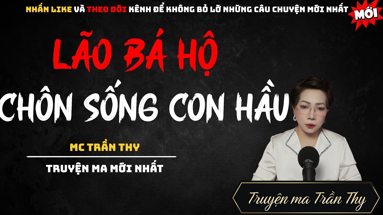 TRUYỆN MA MC TRẦN THY : LÃO BÁ HỘ CHÔN SỐNG CON HẦU | NGHE TRUYỆN MA ĐÊM KHUYA KINH DỊ