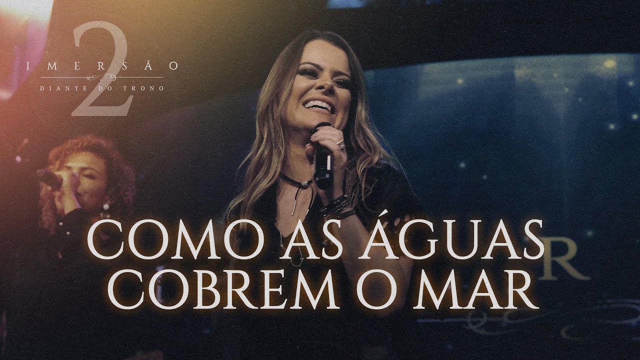COMO AS ÁGUAS COBREM O MAR | IMERSÃO 2 | DIANTE DO TRONO