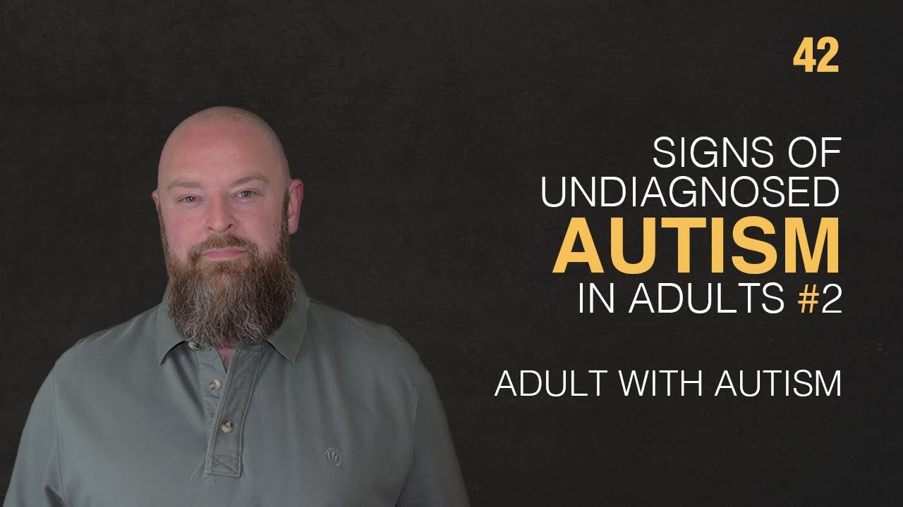 Adult with Autism | Signs of Undiagnosed Autism in Adults Part 2 | 42