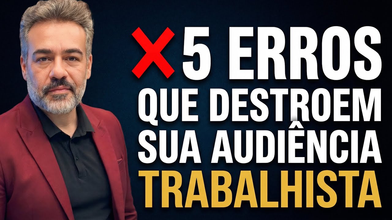 5 ERROS FATAIS QUE ADVOGADOS COMETEM NA AUDIÊNCIA TRABALHISTA