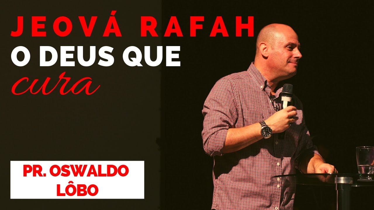 JEOVÁ RAFAH, O DEUS QUE CURA - Pr. Oswaldo Lôbo