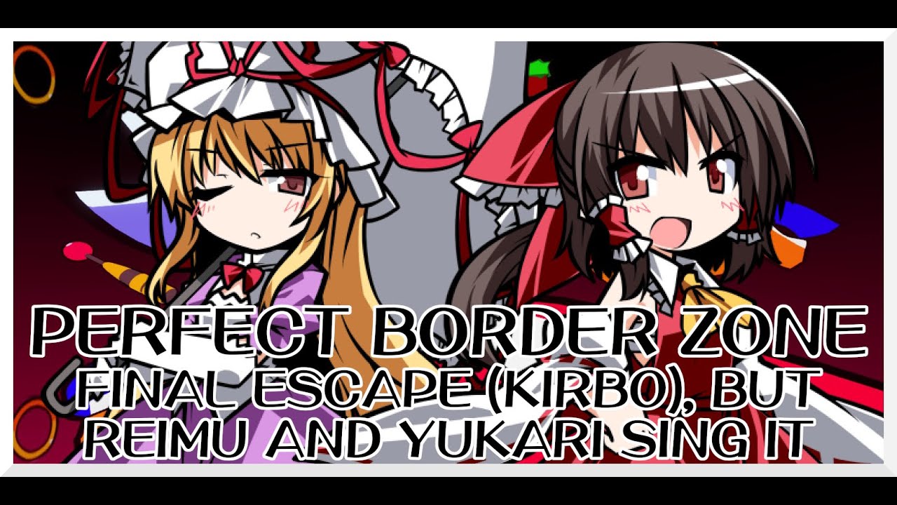 Perfect Border Zone - Final Escape ★ (Kirb0) [Touhou Vocal Mix] / but Reimu and Yukari sing it - FNF