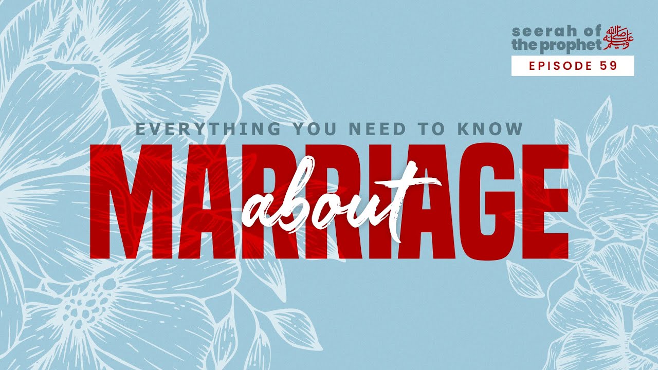 #59 Everything You Need To Know About Marriage || Seerah Bonus Episode|| Ustadh Abdulrahman Hassan