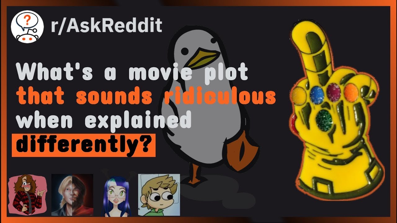 What movie plots sound ridiculous when explained differently (r/AskReddit ft. Dunrunnin & Voxridian)