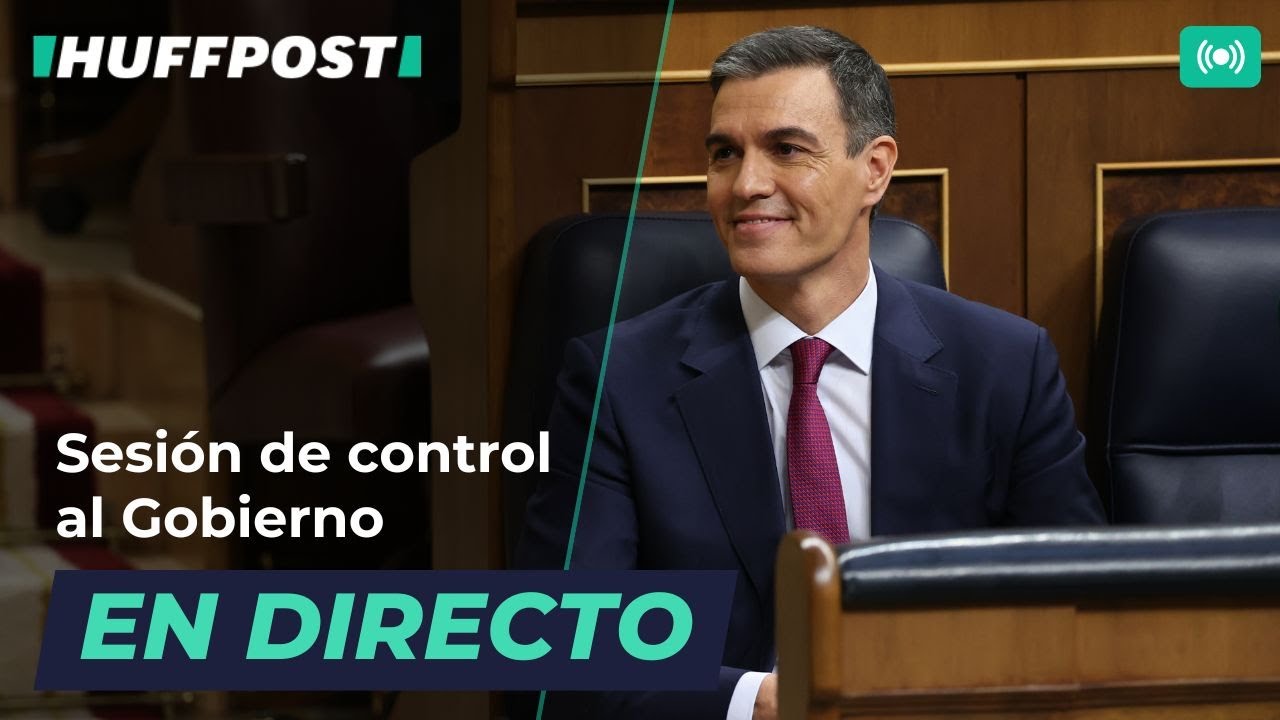 DIRECTO | SESIÓN DE CONTROL al Gobierno en el Congreso | El HuffPost