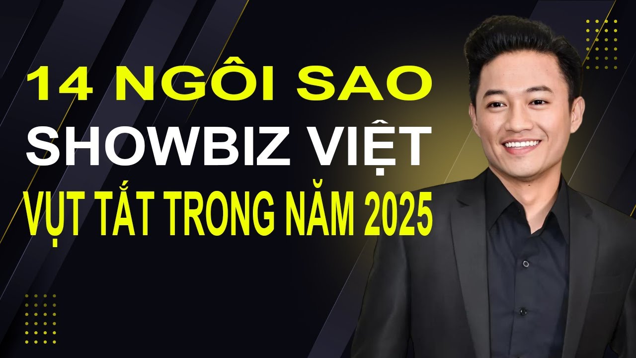 14 Ngôi Sao Showbiz Việt Vụt Tắt Trong Năm 2025