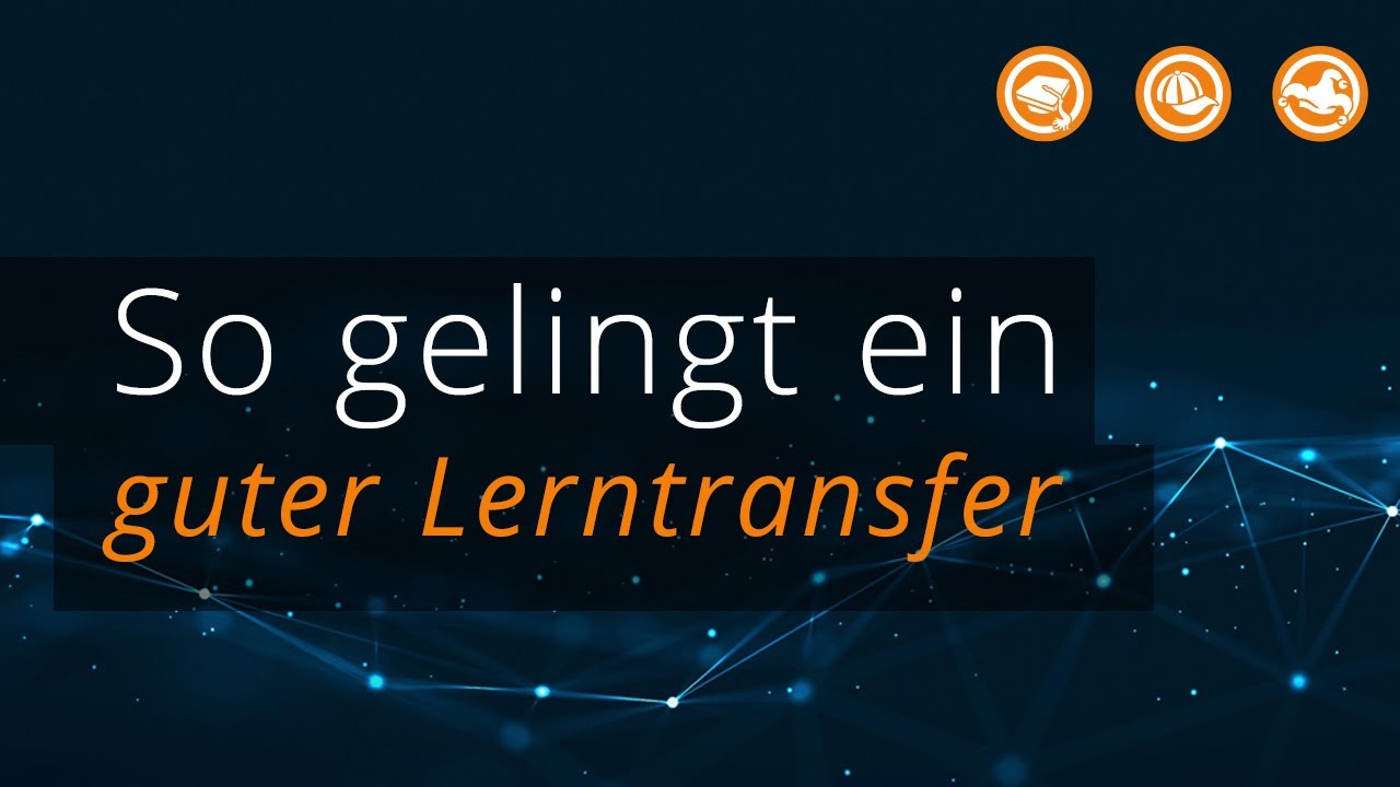 So gelingt ein guter Lerntransfer
