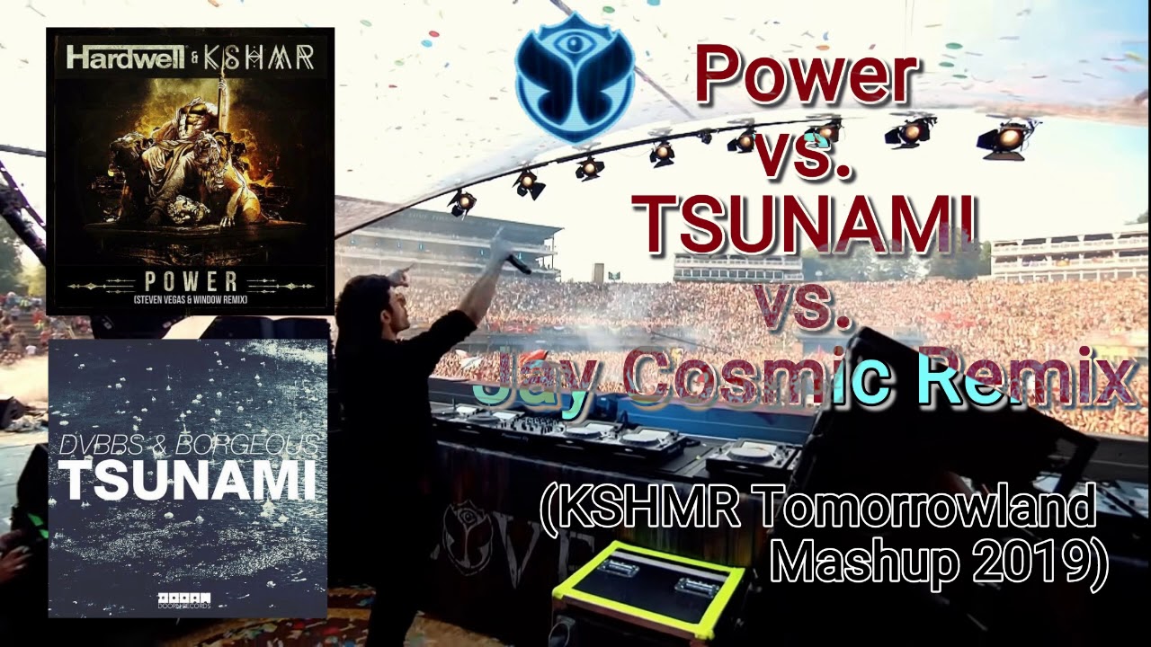 Power vs. TSUNAMI (Jay Cosmic Remix) / KSHMR Tomorrowland 2019 Mashup