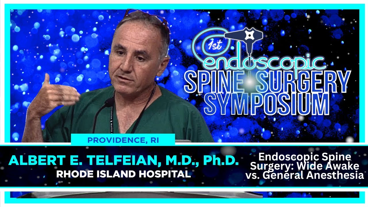 Endoscopic Spine Surgery  Wide Awake vs General Anesthesia - Albert E  Telfeian, M.D. , Ph.D.