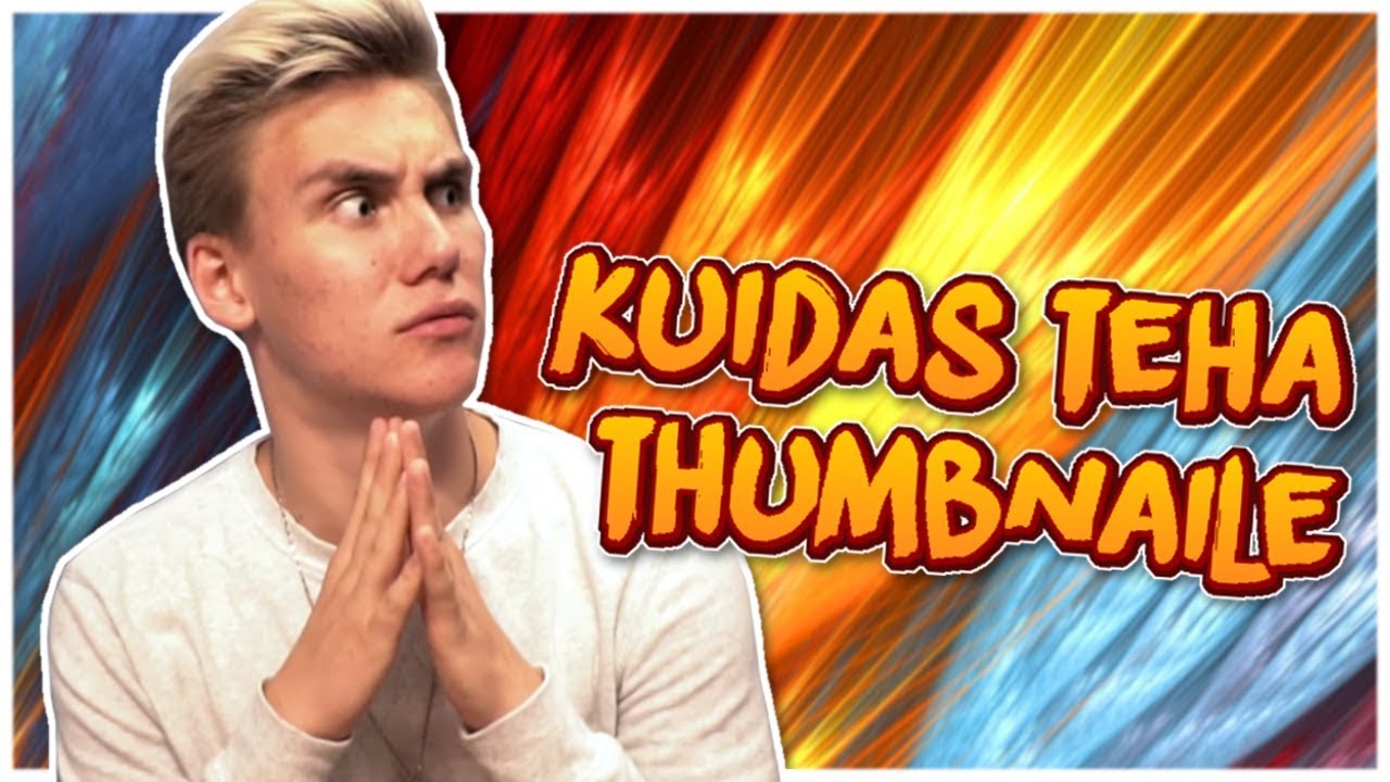 KUIDAS TEHA HÄID THUMBNAILE