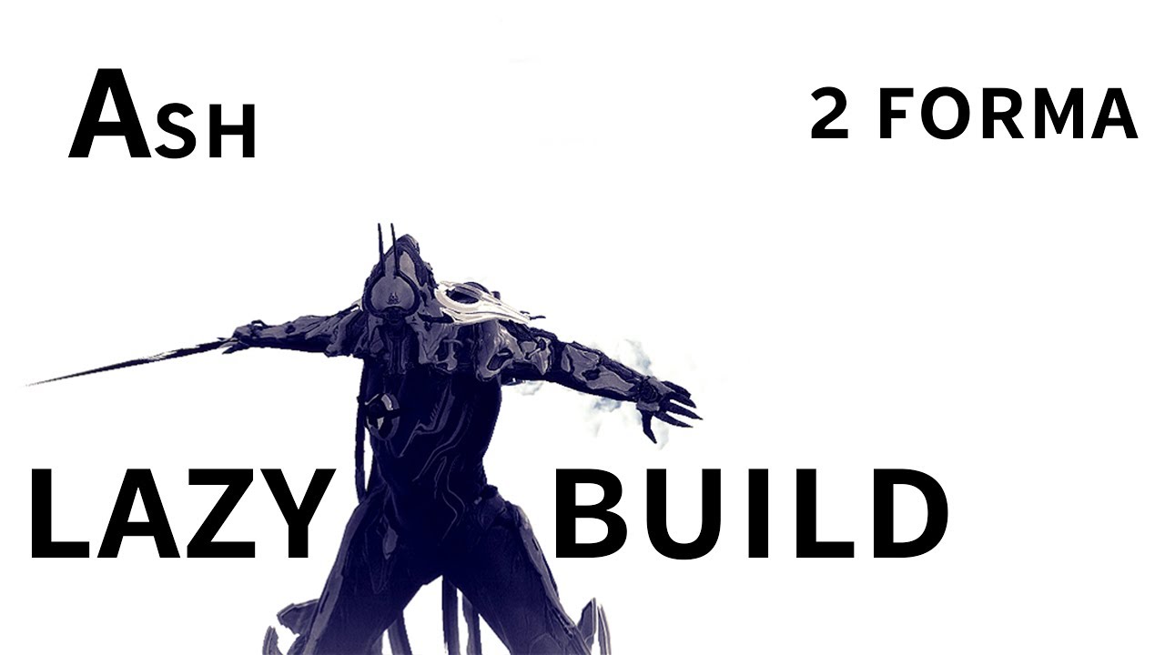 Warframe - Ash : THE LAZY BUILDS | 2 Forma