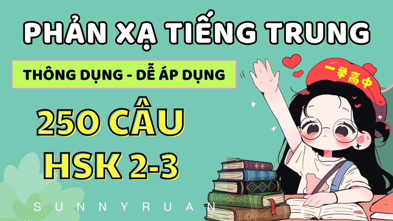PHẢN XẠ 250 CÂU HSK2- 3  | Tự học tiếng trung | SUNNY RUAN