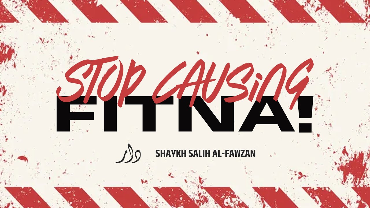 Stop Causing Fitnah! | Shaykh Salih al-Fawzan