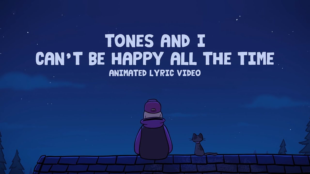 TONES AND I - CAN'T BE HAPPY ALL THE TIME (ANIMATED LYRIC VIDEO)