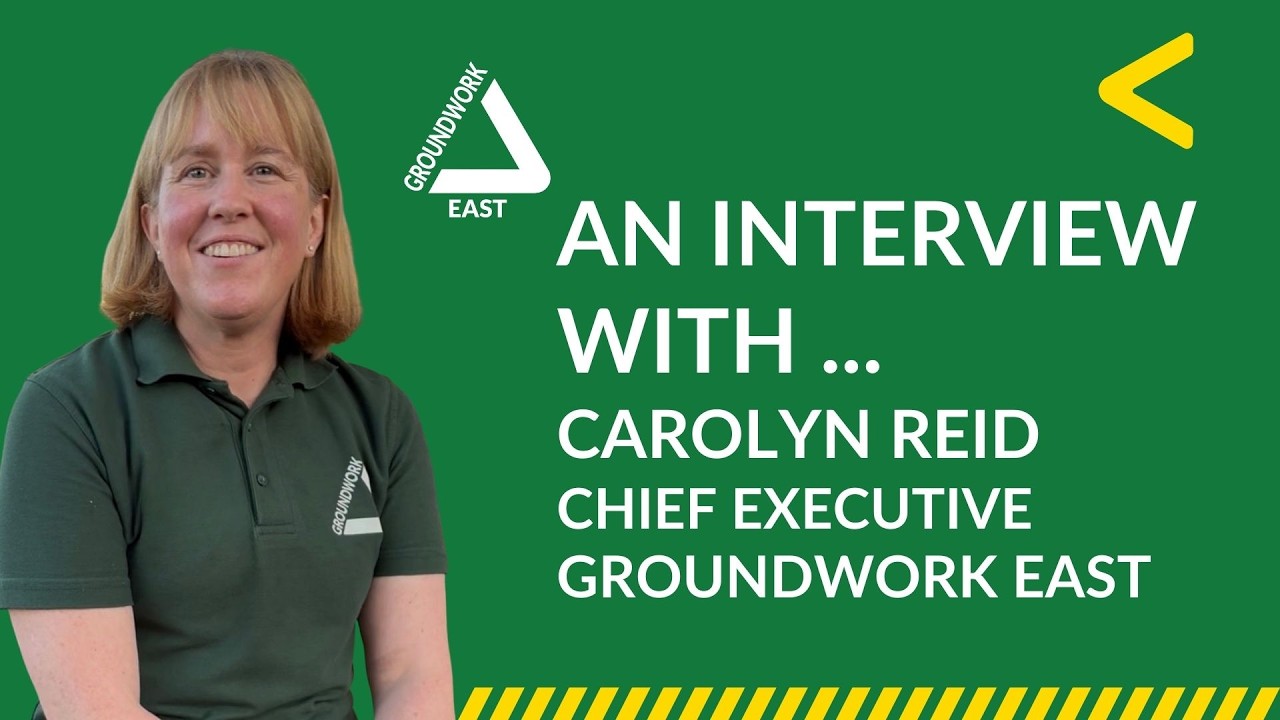 Interview with Carolyn Reid - Chief Executive at Groundwork East