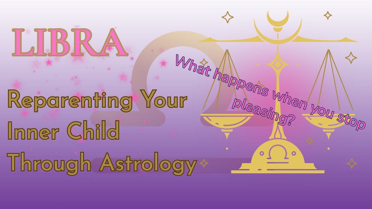 Libra Reparenting | Healing the Libra Inner Child