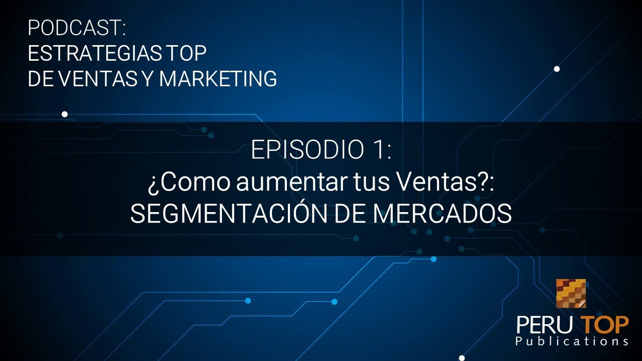 PODCAST ESTRATEGIAS TOP DE VENTAS Y MARKETING PTP - EP1 - SEGMENTACI&Oacute;N DE MERCADO
