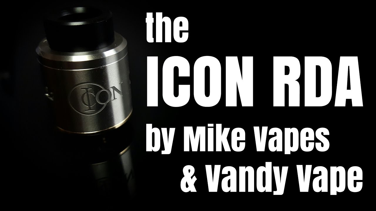 The ICON RDA - A pretty decent RDA from Mike Vapes and Vandy Vape!