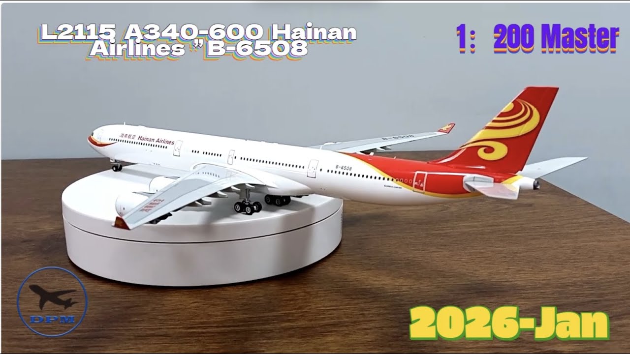 L2115   A340 600  Hainan Airlines  ” B 6508 ready by 2026 Jan-By DiecastPlaneMaster