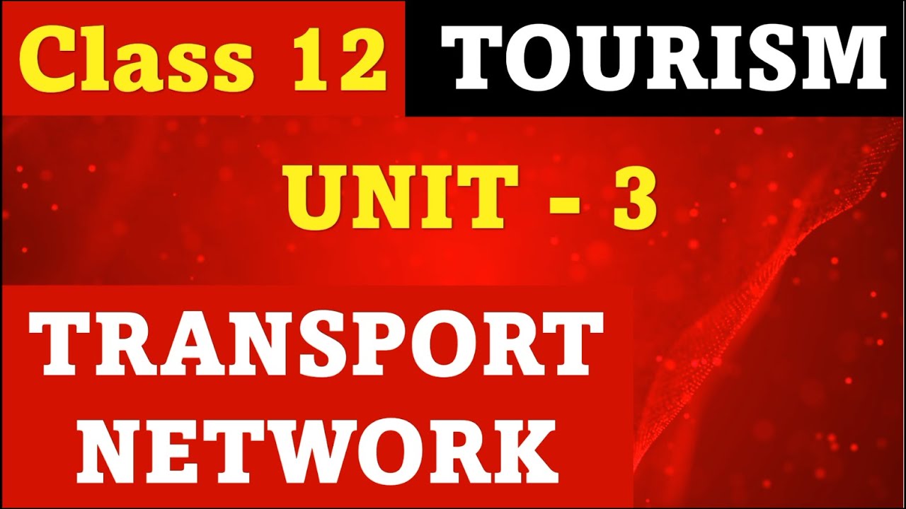 Class 12 Tourism  Unit 3 - TRANSPORT NETWORK  I most important question