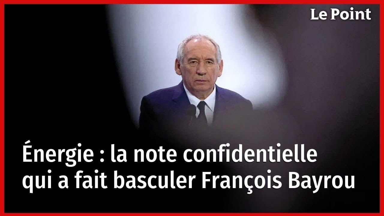 &Eacute;nergie&nbsp;: la note confidentielle qui a fait basculer Fran&ccedil;ois Bayrou