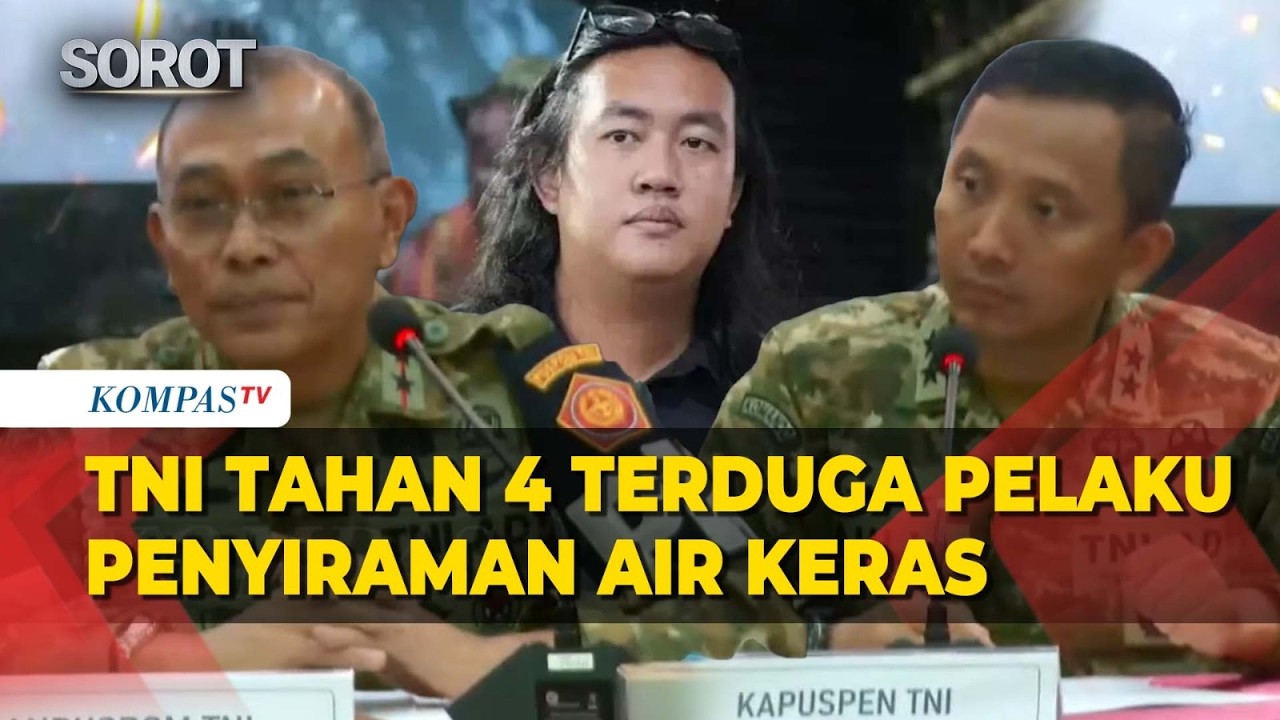 [Full] TNI Tahan 4 Terduga Pelaku Penyiraman Air Keras Aktivis KontraS Andrie Yunus