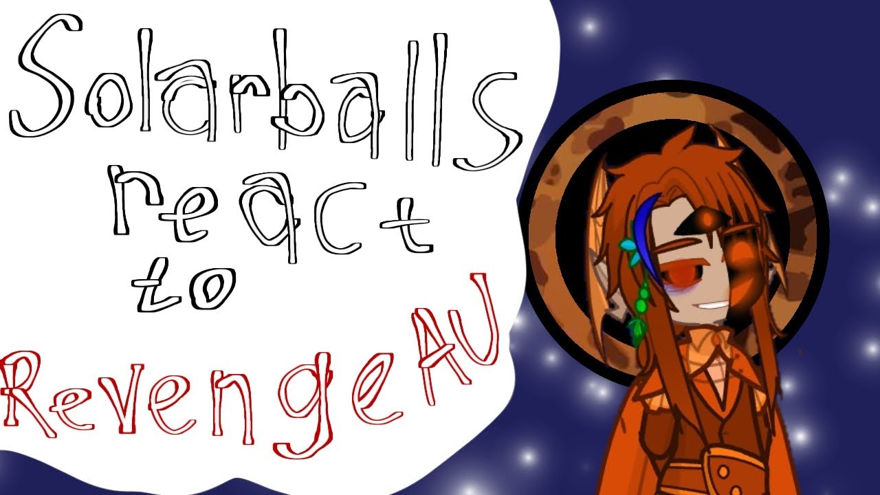 (🇷🇺)реакция шаранутого космоса на revenge au (🇺🇸)solarballs react to revenge au part 1