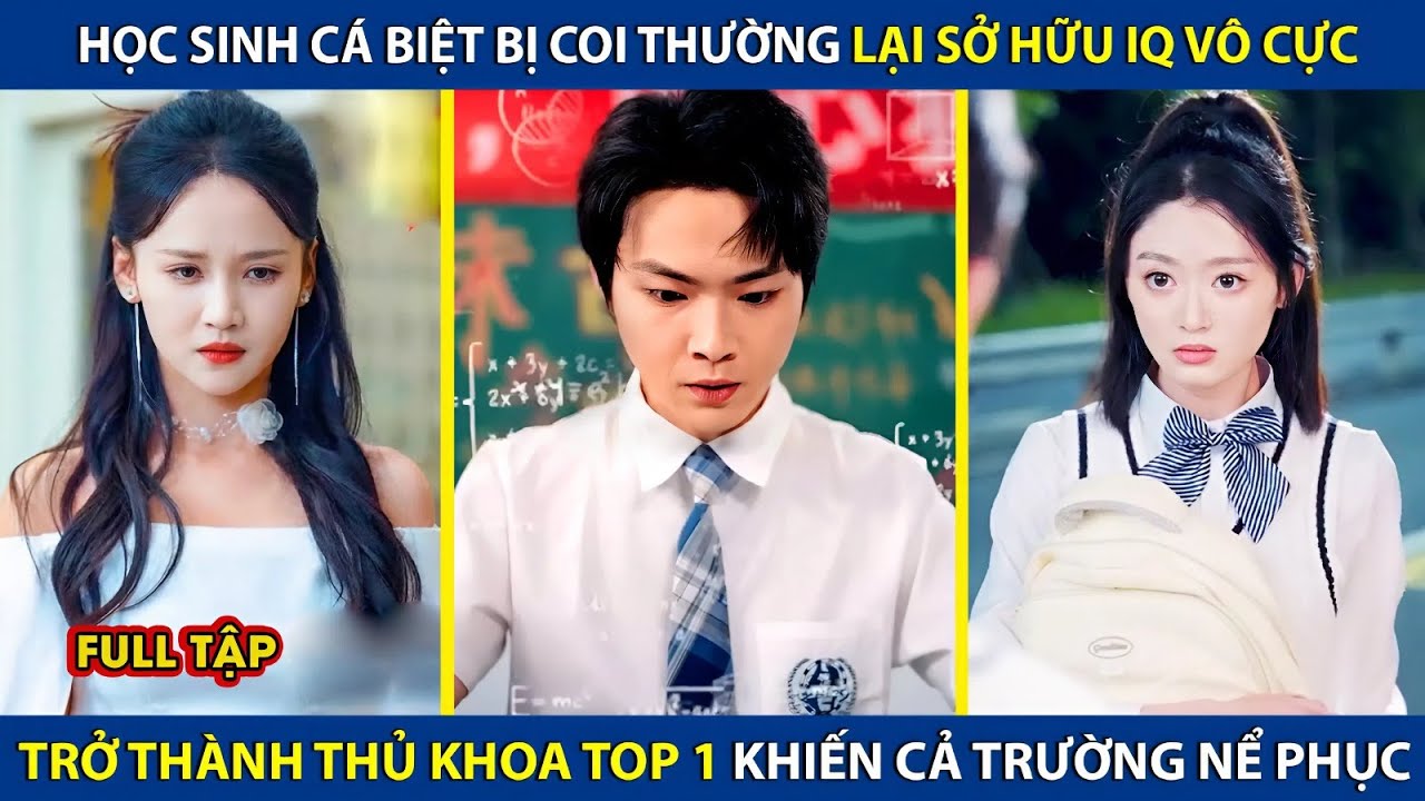 Học Sinh Cá Biệt Bị Coi Thường Lại Sở Hữu IQ Vô Cực Trở Thành Thủ Khoa Top 1 Khiến Cả Trưởng Nể Phục