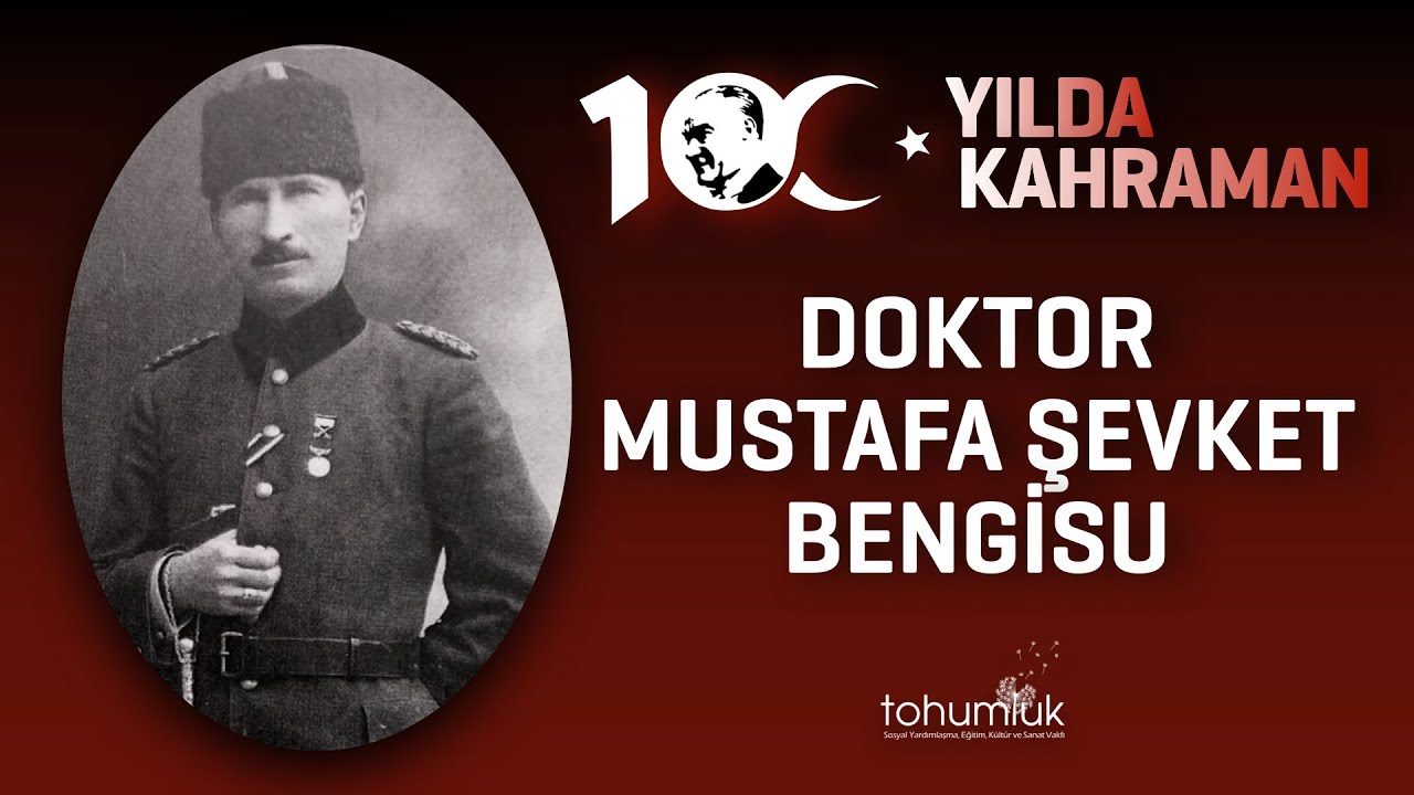 DOKTOR MUSTAFA ŞEVKET BENGİSU | 100. YILDA 100 KAHRAMAN